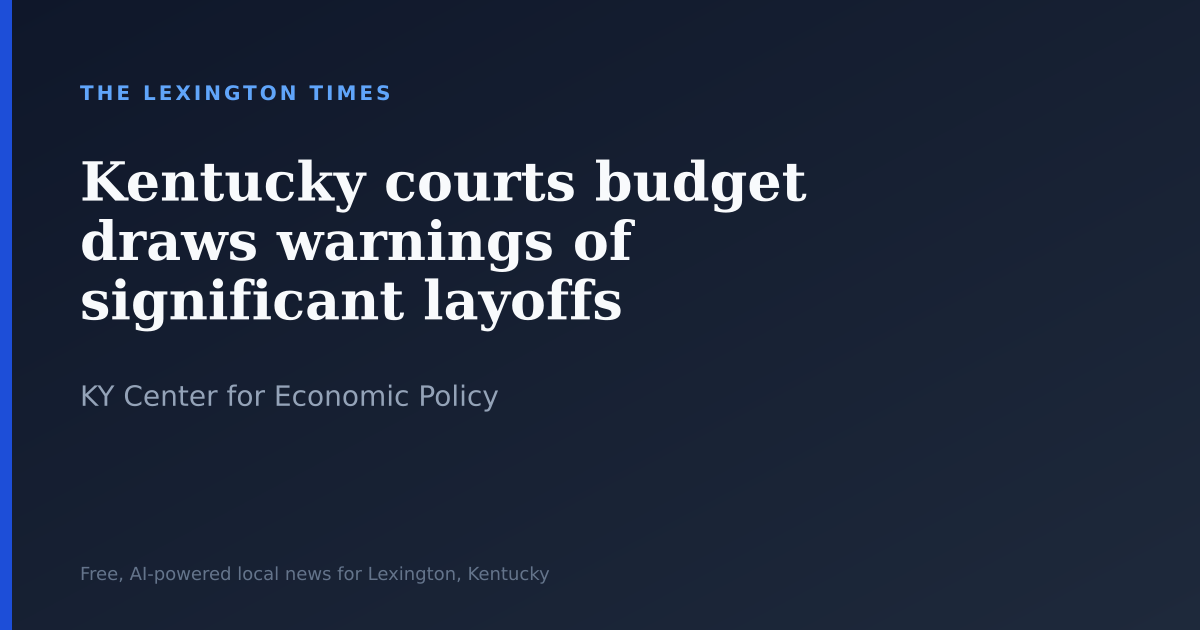 Kentucky courts budget draws warnings of significant layoffs | The ...